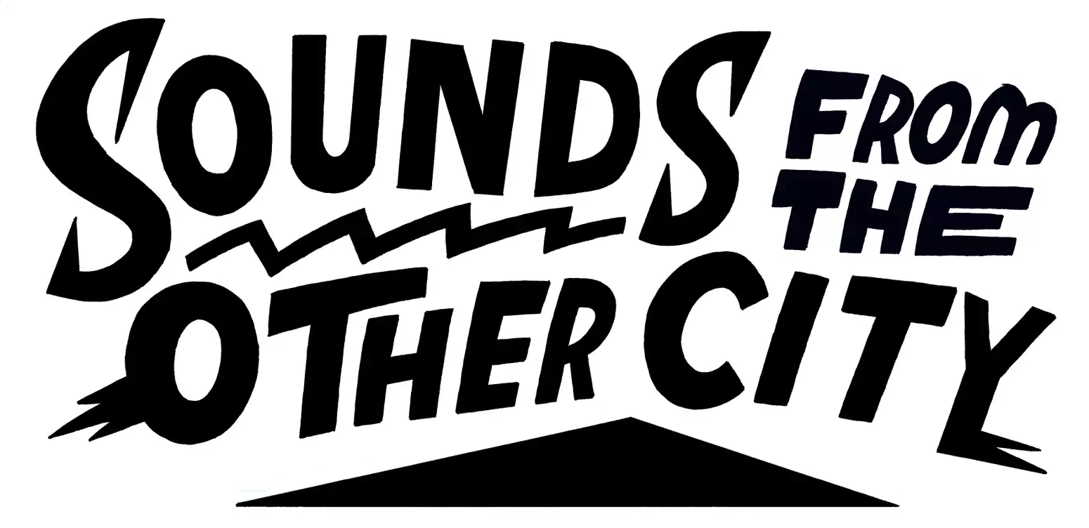 Black stylistic type on white background. Reads Sounds From the Other City in caps.