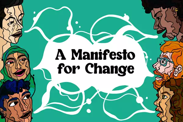 Six people of different skin tones and hair colours are illustrated in graphic style on the left and right margins of the image, against a green background. Their individual skin tones are depicted like the topography of a map. They all have their mouths open as if speaking, and white speech bubbles illustrated to look like watery bubbles join between them, with the text 'A Manifesto for Change' in the centre.
