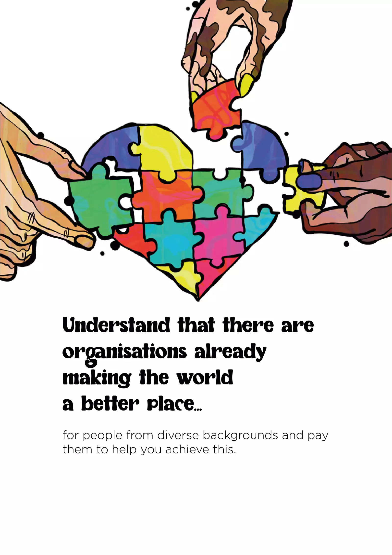 Text: “Understand that there are organisations already making the world a better place for people from diverse backgrounds and pay them to help you achieve this.” Above the text, the illustration is of three hands with different skin tones holding pieces of a multicolour heart jigsaw.