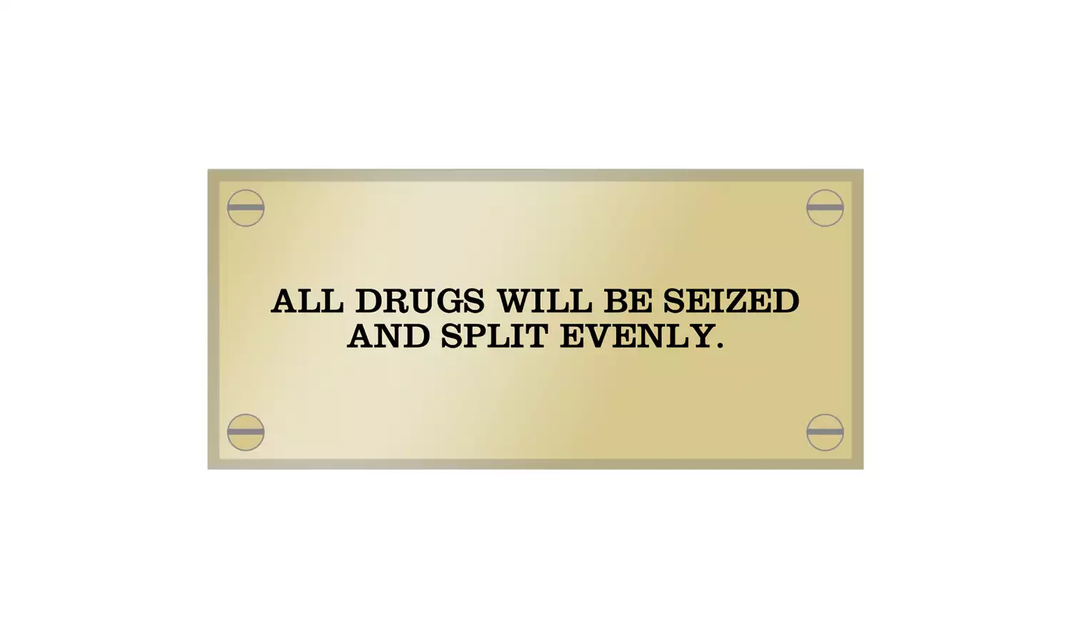 "SHARING IS CARING" by Trackie McLeod, showing a gold plinth that says "all drugs will be seized and split evenly"