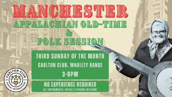 Poster for the “Manchester Appalachian Old-Time & Folk Session” at the Carlton Club, Whalley Range, held every third Sunday of the month from 3–6 PM. It features a smiling elderly woman playing a banjo, with text noting that no experience is required and all are welcome